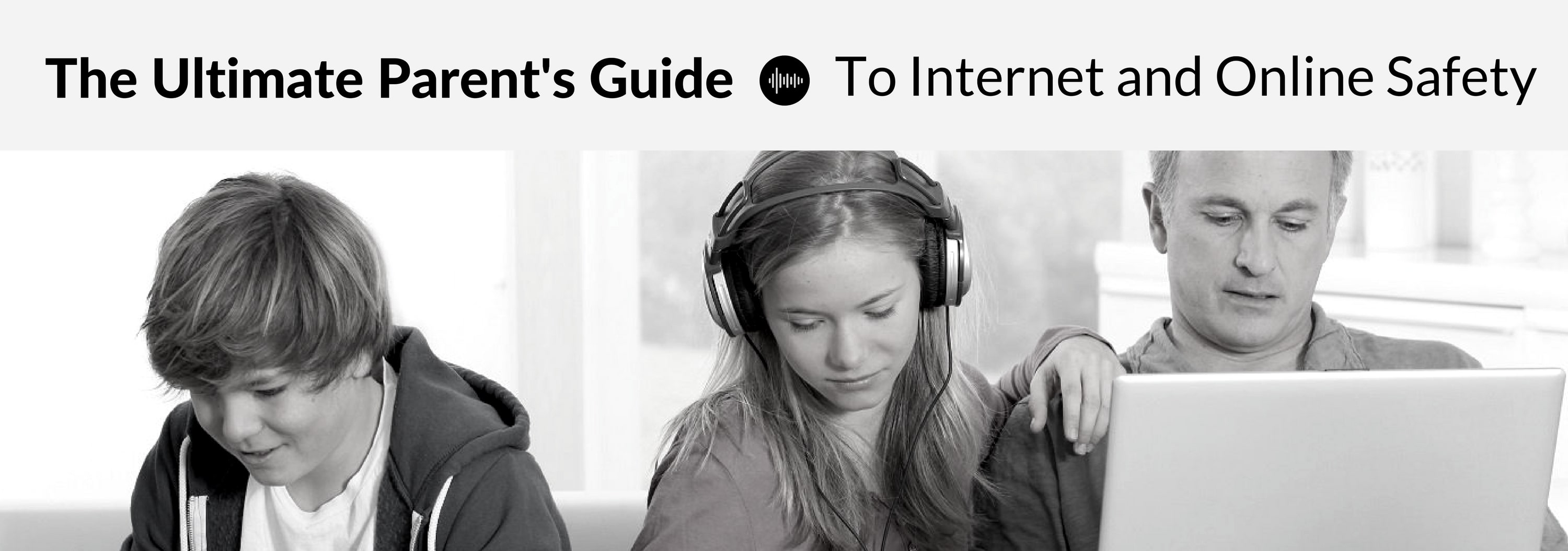 The Ultimate Parent's Guide To Internet and Online Safety